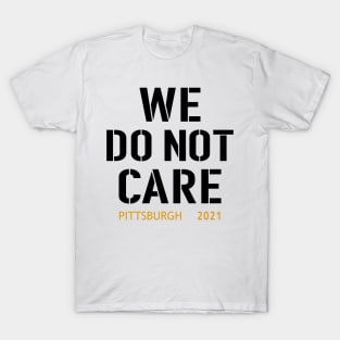 Pittsburgh Steelers Football Fans, WE DO NOT CARE T-Shirt